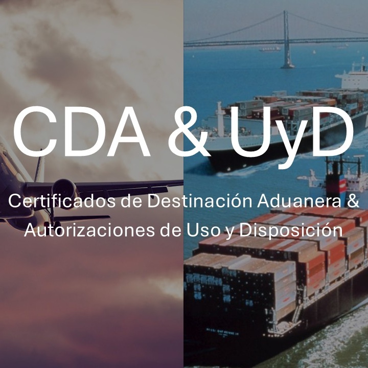 Certificados de Destinación Aduanera (CDA) y Autorizaciones de Uso y Disposición (UYD)